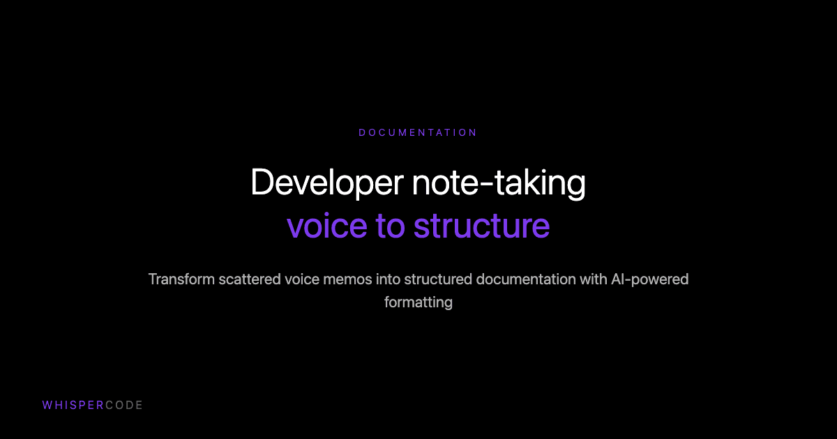 Developer note-taking: From voice memos to structured documentation