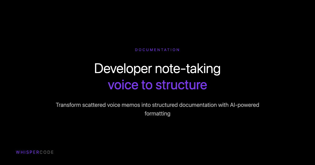 Developer note-taking: From voice memos to structured documentation